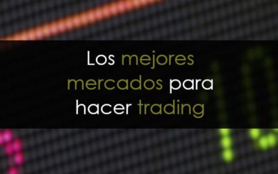 Los mejores mercados para hacer trading