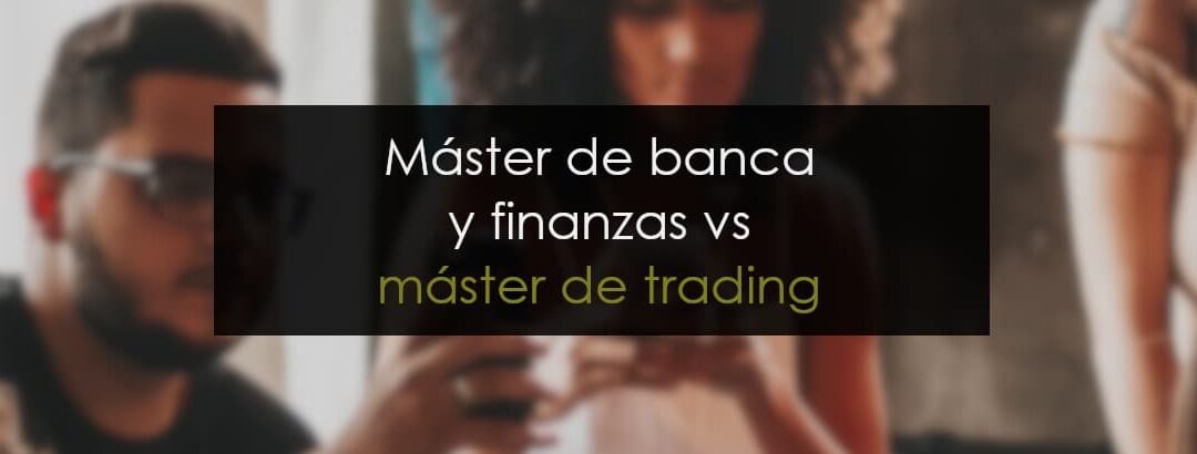 Máster de banca vs máster de trading
