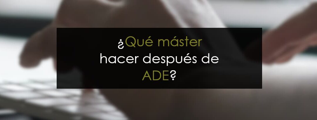 Qué master hacer después de ADE