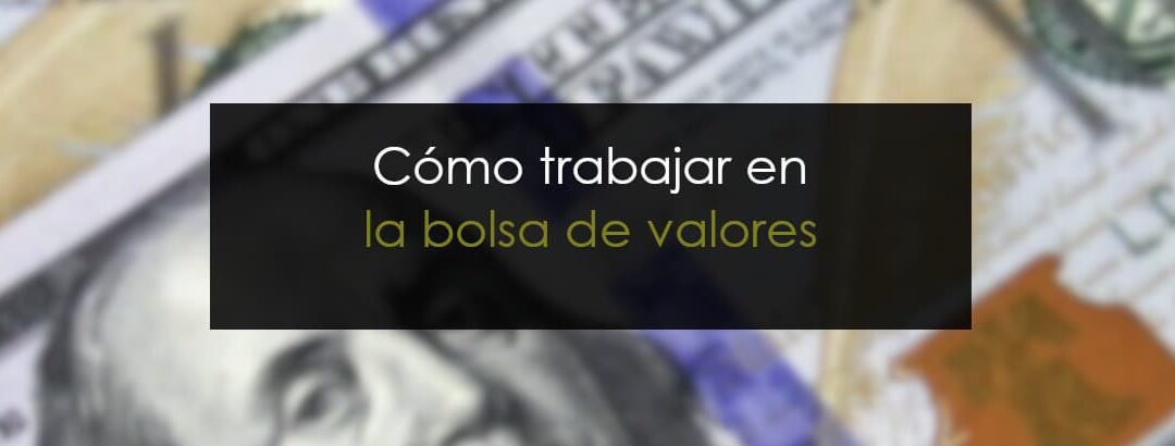 Cómo trabajar en la bolsa de valores