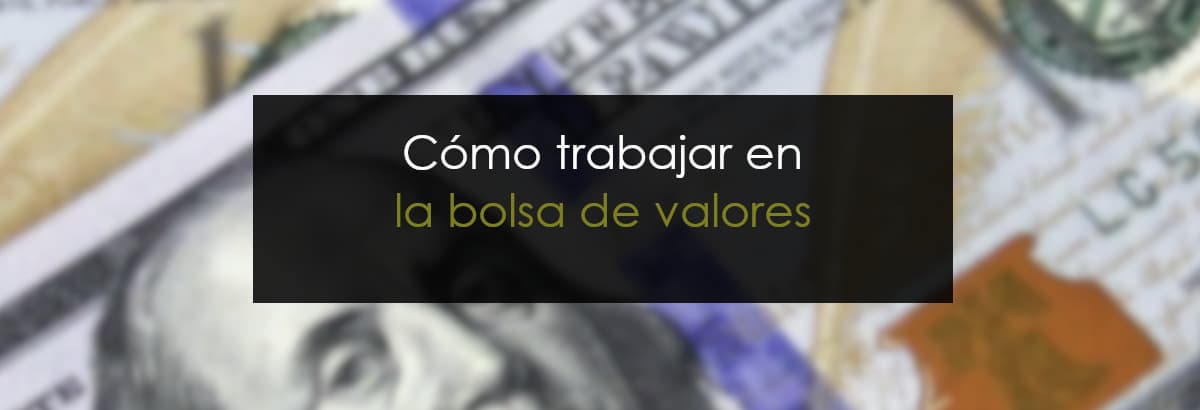 como trabajar en la bolsa de valores