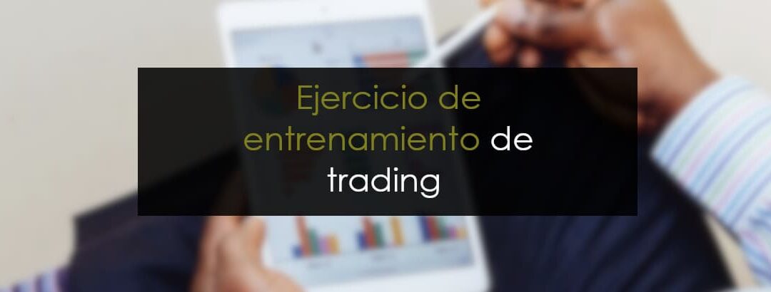 Ejercicio de entrenamiento de trading