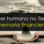 El ser humano no tiene memoria financiera