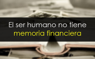 El ser humano no tiene memoria financiera