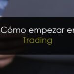 Trading, ¿qué es y cómo empezar paso a paso?