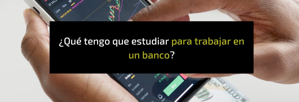 que estudiar para trabajar en un banco