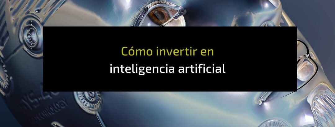 ¿Cómo invertir en Inteligencia Artificial?