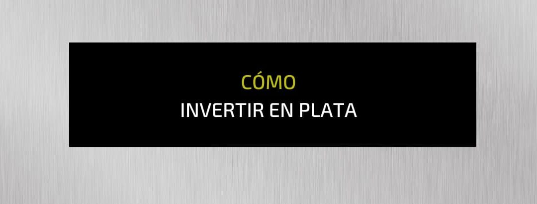 Cómo invertir en plata