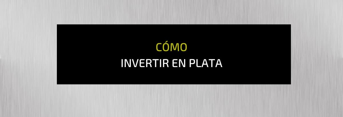 como invertir en plata