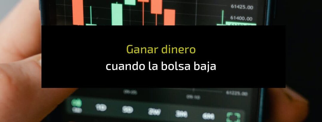 Cómo ganar dinero cuando la Bolsa baja