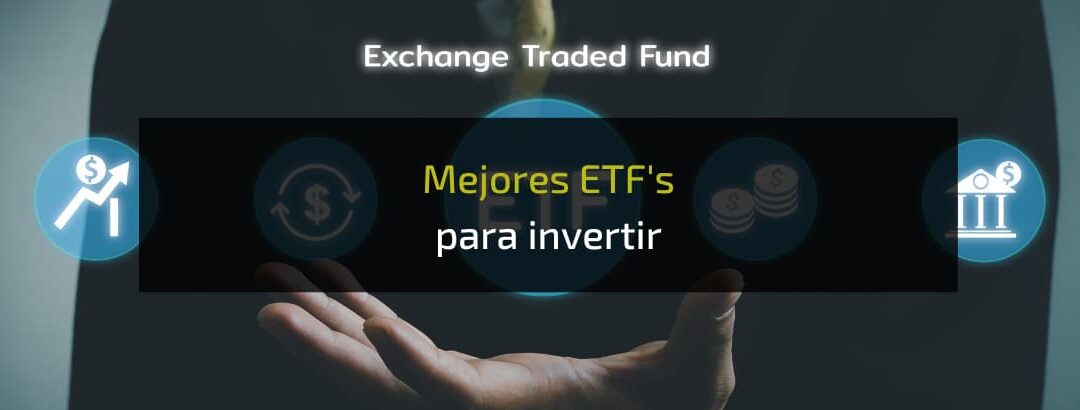 Los mejores ETF´s para invertir ¿Cuáles son?