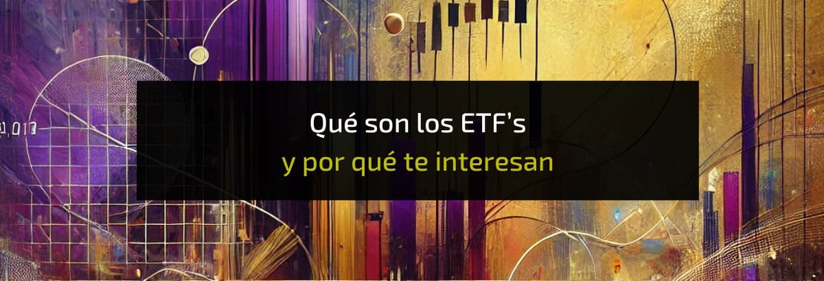 Qué son los ETF’s y por qué te interesan