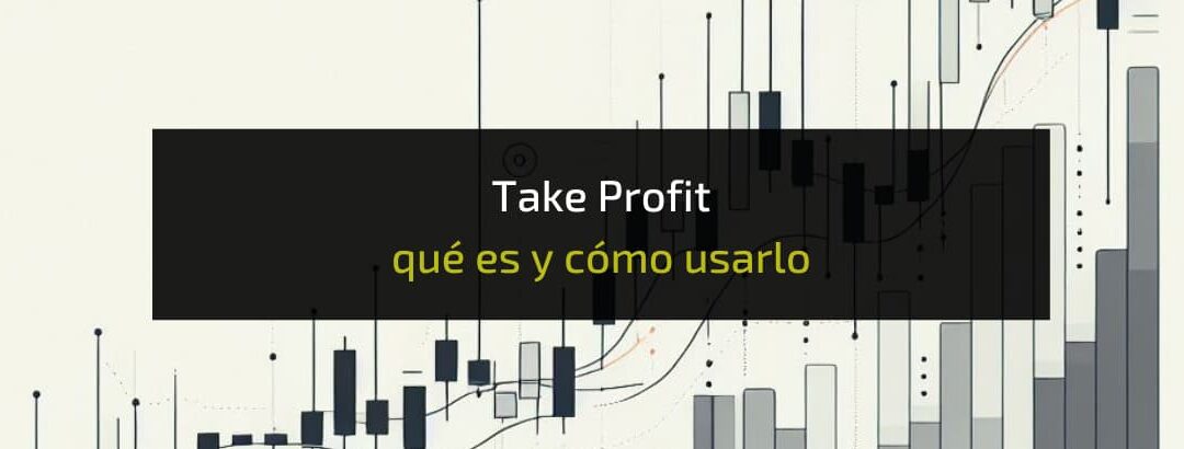 Take Profit en Trading, ¿qué es y cómo utilizarlo?