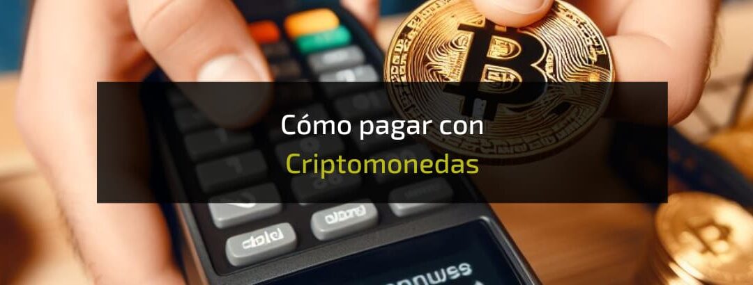 Cómo pagar con criptomonedas en España (y el mundo) 2024