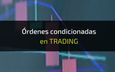 Órdenes condicionadas: Qué son y cómo colocarlas