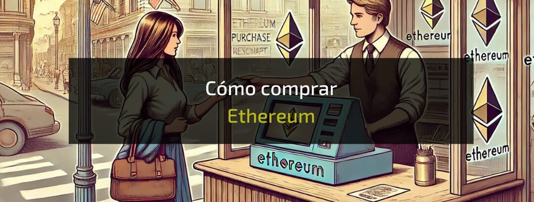 Cómo comprar Ethereum desde cualquier Plataforma 2025