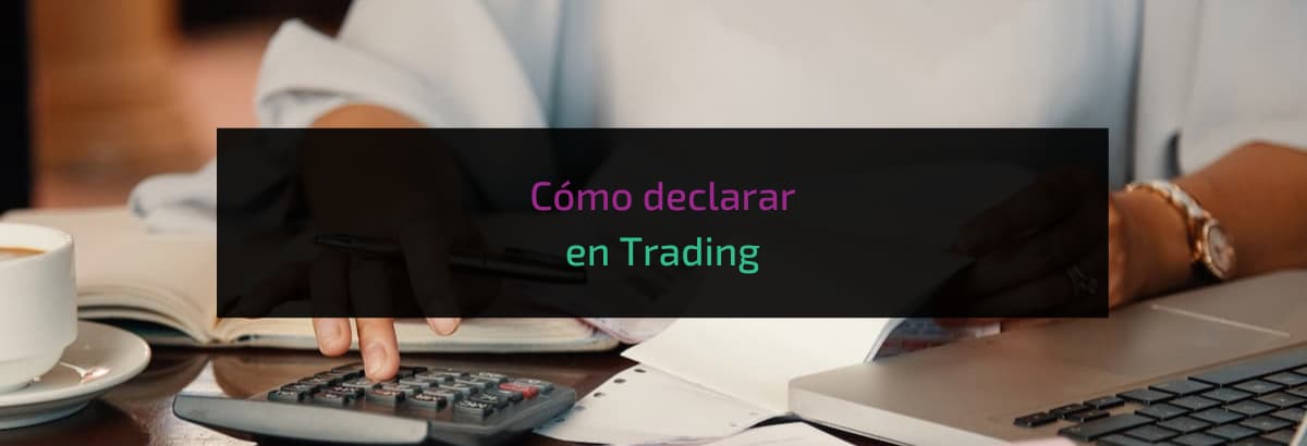 Cómo declarar en Trading