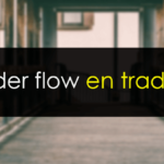 Order Flow o Flujo de órdenes en Trading