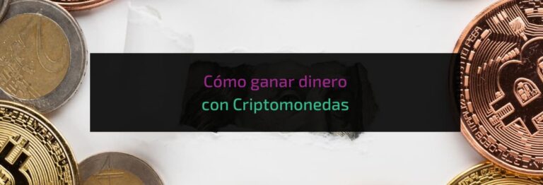Cómo ganar dinero con Criptomonedas